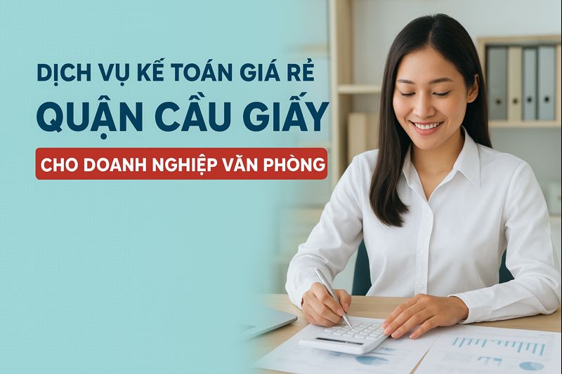 Dịch vụ kế toán giá rẻ Quận Cầu Giấy cho doanh nghiệp văn phòng