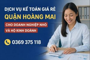 Dịch vụ kế toán giá rẻ Quận Hoàng Mai cho doanh nghiệp nhỏ và hộ kinh doanh