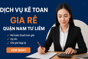 Dịch vụ kế toán giá rẻ quận Nam Từ Liêm – kế toán thuế trọn gói cho doanh nghiệp