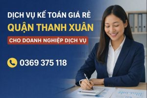 Dịch vụ kế toán giá rẻ Quận Thanh Xuân cho doanh nghiệp dịch vụ