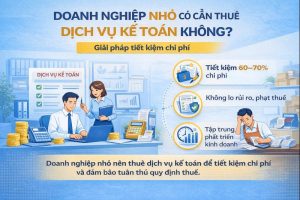 Doanh nghiệp nhỏ có cần thuê dịch vụ kế toán không – giải pháp tiết kiệm chi phí
